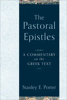 Les épîtres pastorales : Un commentaire sur le texte grec - The Pastoral Epistles: A Commentary on the Greek Text