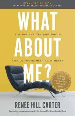 What About Me Expanded Edition : Rester en bonne santé et entier (tout en aidant les autres) - What About Me Expanded Edition: Staying Healthy and Whole (While You're Helping Others)