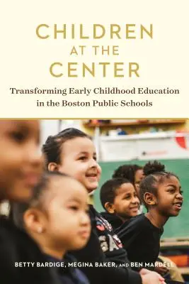 Les enfants au centre : Transformer l'éducation de la petite enfance dans les écoles publiques de Boston - Children at the Center: Transforming Early Childhood Education in the Boston Public Schools