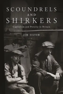 Scoundrels and Shirkers : Capitalisme et pauvreté en Grande-Bretagne - Scoundrels and Shirkers: Capitalism and Poverty in Britain