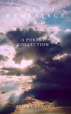 Quand je me souviens et réfléchis : Un recueil de poèmes - When I Reminisce and Reflect: A Poetry Collection