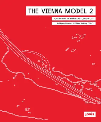 The Vienna Model 2 : Housing for the City of the 21st Century (Le modèle viennois 2 : le logement pour la ville du 21e siècle) - The Vienna Model 2: Housing for the City of the 21st Century