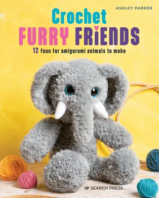 Crochet Furry Friends : 12 Amigurumi en fausse fourrure à réaliser - Crochet Furry Friends: 12 Faux Fur Amigurumi Animals to Make