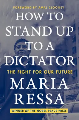 Comment s'opposer à un dictateur : La lutte pour notre avenir - How to Stand Up to a Dictator: The Fight for Our Future