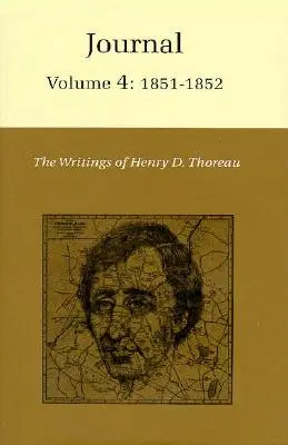 Les écrits de Henry David Thoreau, Volume 4 : Journal, Volume 4 : 1851-1852. - The Writings of Henry David Thoreau, Volume 4: Journal, Volume 4: 1851-1852.