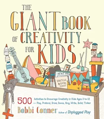 Le livre géant de la créativité pour les enfants : 500 activités pour encourager la créativité chez les enfants de 2 à 12 ans - jouer, faire semblant, dessiner, danser, chanter, écrire, construire, etc. - The Giant Book of Creativity for Kids: 500 Activities to Encourage Creativity in Kids Ages 2 to 12--Play, Pretend, Draw, Dance, Sing, Write, Build, Ti