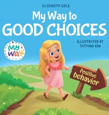 Mon chemin vers les bons choix : Un livre pour enfants sur le comportement positif et la compréhension des conséquences qui apprend aux enfants à choisir, à prendre leurs responsabilités. - My Way to Good Choices: Children's Book about Positive Behavior and Understanding Consequences that Teaches Kids to Choose, Take Responsibilit