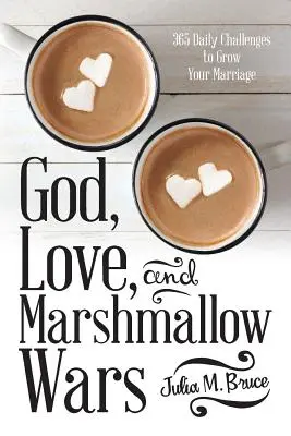 Dieu, l'amour et la guerre des guimauves : 365 défis quotidiens pour faire grandir votre mariage - God, Love, and Marshmallow Wars: 365 Daily Challenges to Grow Your Marriage