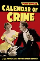 Calendar of Crime - 365 cas authentiques de l'histoire britannique - Calendar of Crime - 365 True Cases from British History