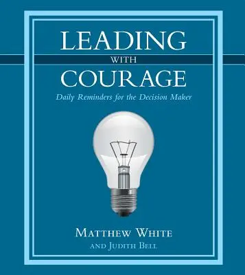 Diriger avec courage : Rappels quotidiens pour le décideur - Leading with Courage: Daily Reminders for the Decision Maker