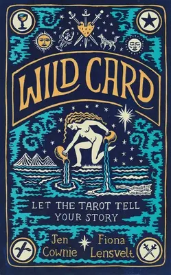 La carte sauvage : Laissez le Tarot raconter votre histoire - Wild Card: Let the Tarot Tell Your Story