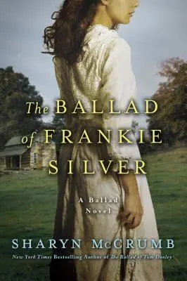 La ballade de Frankie Silver : Un roman de ballade - The Ballad of Frankie Silver: A Ballad Novel