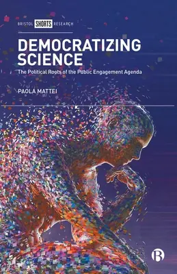 Démocratiser la science : Les racines politiques de l'agenda de l'engagement public - Democratizing Science: The Political Roots of the Public Engagement Agenda