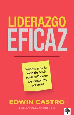 Liderazgo Eficaz : Insprate En La Vida de Jos Para Enfrentar Los Desafos Actuales - Liderazgo Eficaz: Insprate En La Vida de Jos Para Enfrentar Los Desafos Actuales