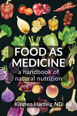 L'alimentation en tant que médecine : Un manuel de nutrition naturelle - Food as Medicine: A Handbook of Natural Nutrition