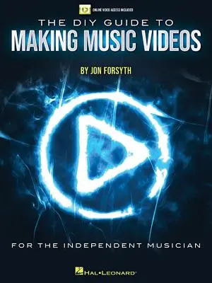 Le guide du bricoleur pour réaliser des vidéos musicales : Accès vidéo en ligne inclus - The DIY Guide to Making Music Videos: Online Video Access Included