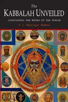 La Kabbale dévoilée : contenant les livres suivants du Zohar : Le Livre du Mystère caché ; La Grande Assemblée Sainte ; La Petite Assemblée Sainte ; Le Livre du Mystère caché. - The Kabbalah Unveiled: Containing the Following Books of the Zohar: The Book of Concealed Mystery; The Greater Holy Assembly; The Lesser Holy