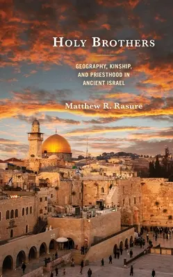 Les frères saints : La géographie, la parenté et la prêtrise dans l'ancien Israël - Holy Brothers: Geography, Kinship, and Priesthood in Ancient Israel