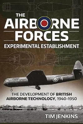 L'établissement expérimental des forces aéroportées : Le développement de la technologie aéroportée britannique 1940-1950 - The Airborne Forces Experimental Establishment: The Development of British Airborne Technology 1940-1950