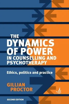 La dynamique du pouvoir dans le conseil et la psychothérapie 2e édition : Éthique, politique et pratique - The Dynamics of Power in Counselling and Psychotherapy 2nd Edition: Ethics, Politics and Practice