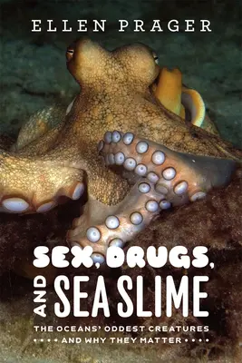 Sexe, drogues et bave de mer : Les créatures les plus étranges des océans et leur importance - Sex, Drugs, and Sea Slime: The Oceans' Oddest Creatures and Why They Matter