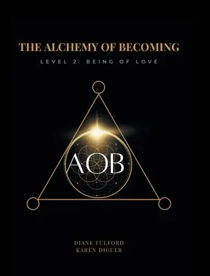 L'alchimie du devenir : Niveau 2 : Être d'amour - The Alchemy of Becoming: Level 2: Being of Love