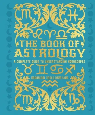 Le livre de l'astrologie : Un guide complet pour comprendre les horoscopes - The Book of Astrology: A Complete Guide to Understanding Horoscopes