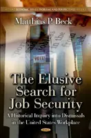 L'insaisissable recherche de la sécurité de l'emploi - Une enquête historique sur les licenciements sur le lieu de travail aux États-Unis - Elusive Search for Job Security - A Historical Inquiry into Dismissals in the US Workplace