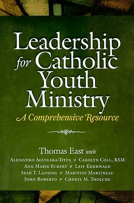 Leadership pour la pastorale catholique de la jeunesse : Une ressource complète - Leadership for Catholic Youth Ministry: A Comprehensive Resource