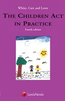 White, Carr and Lowe : The Children Act in Practice (White Richard LLB (Consultant Solicitor McMillan Williams)) - White, Carr and Lowe: The Children Act in Practice (White Richard LLB (Consultant Solicitor McMillan Williams))