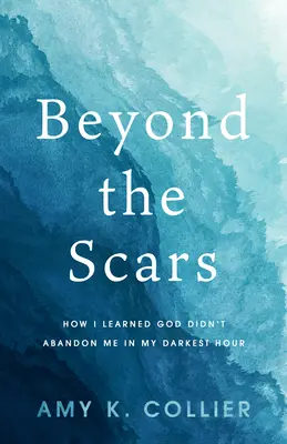 Au-delà des cicatrices : comment j'ai appris que Dieu ne m'avait pas abandonné dans mon heure la plus sombre - Beyond the Scars: How I Learned God Didn't Abandon Me in My Darkest Hour