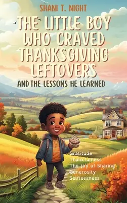 Le petit garçon qui raffolait des restes de Thanksgiving : Et les leçons qu'il en a tirées - The Little Boy Who Craved Thanksgiving Leftovers: And the Lessons He Learned
