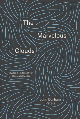 Merveilleux nuages - Vers une philosophie des médias élémentaires - Marvelous Clouds - Toward a Philosophy of Elemental Media