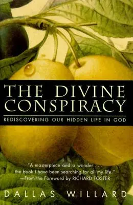 La conspiration divine : Redécouvrir notre vie cachée en Dieu - The Divine Conspiracy: Rediscovering Our Hidden Life in God