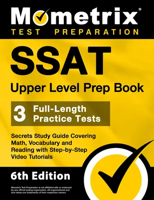SSAT Upper Level Prep Book - 3 tests d'entraînement complets, guide d'étude secret couvrant les mathématiques, le vocabulaire et la lecture avec des tutoriels vidéo étape par étape. - SSAT Upper Level Prep Book - 3 Full-Length Practice Tests, Secrets Study Guide Covering Math, Vocabulary and Reading with Step-By-Step Video Tutorials