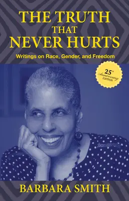 La vérité qui ne fait jamais mal, édition du 25e anniversaire : Écrits sur la race, le genre et la liberté - The Truth That Never Hurts 25th Anniversary Edition: Writings on Race, Gender, and Freedom