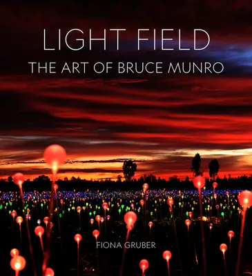 Champ de lumière : L'art de Bruce Munro - Light Field: The Art of Bruce Munro