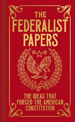 Les Federalist Papers : Les idées qui ont forgé la Constitution américaine - The Federalist Papers: The Ideas That Forged the American Constitution