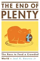 End of Plenty - the race to feed a crowded world (Bourne Joel K. Jr. (Contributing Writer National Geographic Magazine))