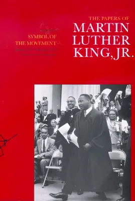 Les écrits de Martin Luther King, Volume IV : Symbole du mouvement, Janvier 1957-Décembre 1958 Volume 4 - The Papers of Martin Luther King, Jr., Volume IV: Symbol of the Movement, January 1957-December 1958 Volume 4