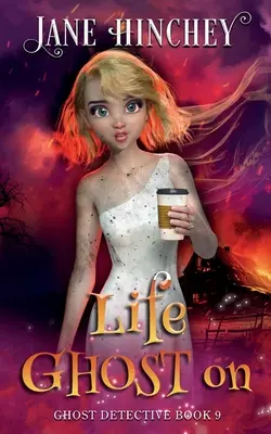 Life Ghost On : Un mystère paranormal de détective fantôme #9 - Life Ghost On: A Ghost Detective Paranormal Cozy Mystery #9