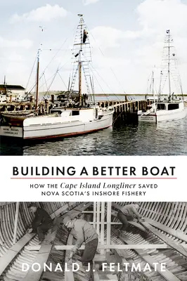 Construire un meilleur bateau : comment le palangrier de Cape Island a sauvé la pêche côtière en Nouvelle-Écosse - Building a Better Boat: How the Cape Island Longliner Saved Nova Scotia's Inshore Fishery