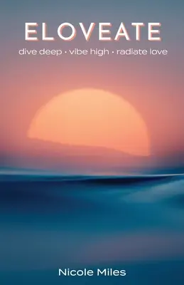 Eloveate : Plongez en profondeur. Vibrer fort. Rayonnez d'amour. - Eloveate: Dive Deep. Vibe High. Radiate Love.