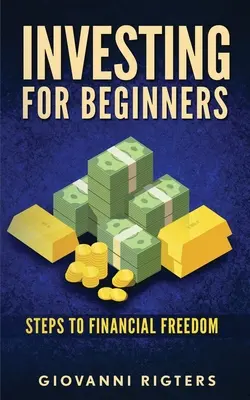 Investir pour les débutants : Les étapes de la liberté financière - Investing for Beginners: Steps to financial freedom