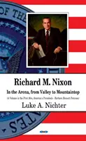 Richard M Nixon - Dans l'arène, de la vallée à la montagne - Richard M Nixon - In the Arena, From Valley to Mountaintop