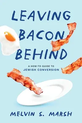 Leaving Bacon Behind : Un guide pratique de la conversion juive - Leaving Bacon Behind: A How-to Guide to Jewish Conversion