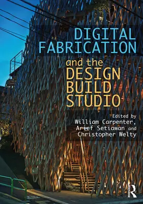 La fabrication numérique et le studio de conception-construction - Digital Fabrication and the Design Build Studio