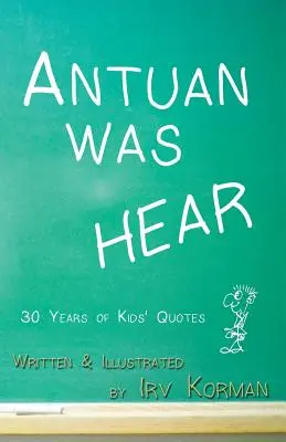 Antuan était HEAR : 30 ans de citations d'enfants - Antuan was HEAR: 30 Years of Kids' Quotes