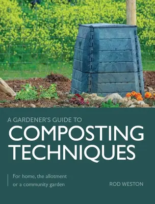 Techniques de compostage - pour la maison, le jardin familial ou le jardin communautaire - Composting Techniques - For Home, The Allotment or a Community Garden