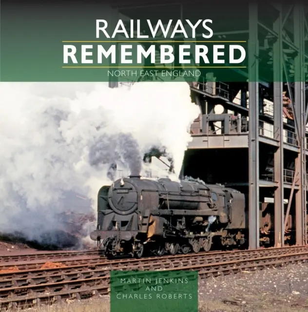 Les chemins de fer en mémoire : Le nord-est de l'Angleterre - Railways Remembered: North East England